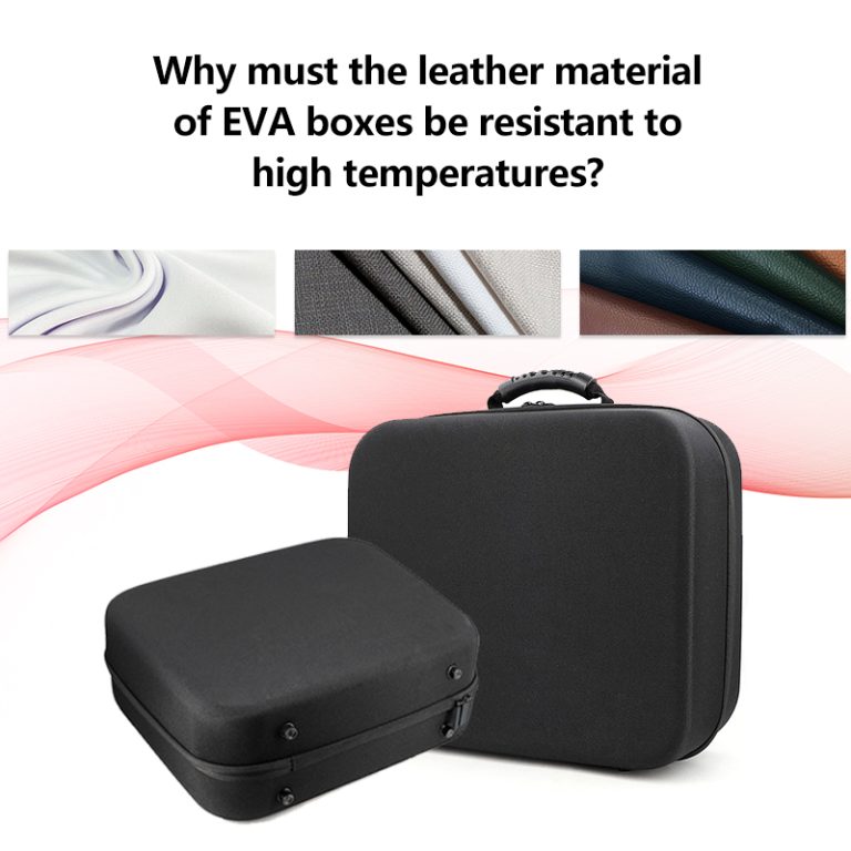 Why must the leather material of EVA boxes be resistant to high temperatures?